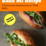 Bánh Mì Recipe – Vietnamese Sandwiches w/ Pork Belly